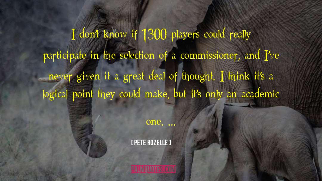 Pete Rozelle Quotes: I don't know if 1300