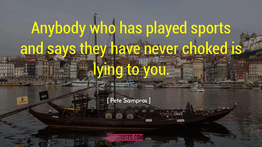 Pete Sampras Quotes: Anybody who has played sports