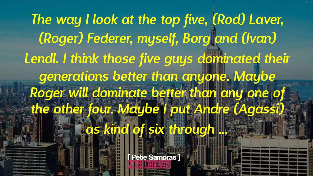 Pete Sampras Quotes: The way I look at