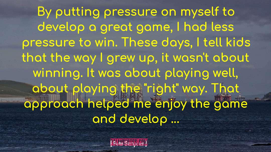 Pete Sampras Quotes: By putting pressure on myself