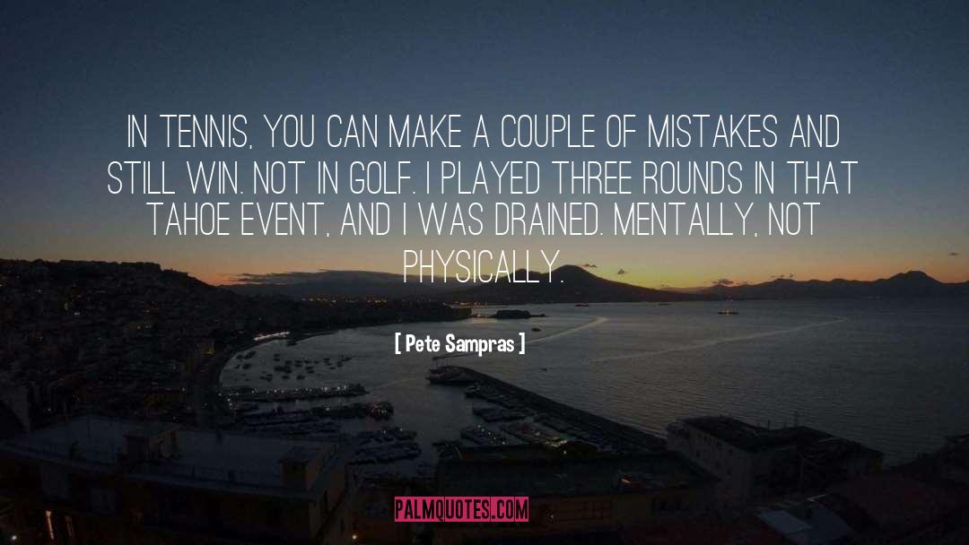 Pete Sampras Quotes: In tennis, you can make