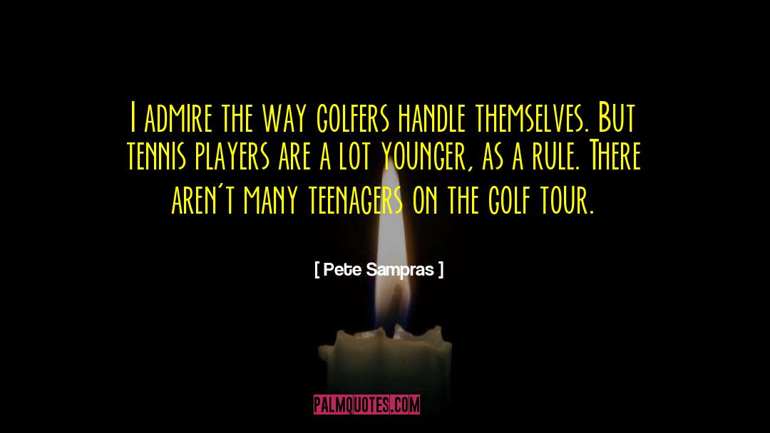 Pete Sampras Quotes: I admire the way golfers