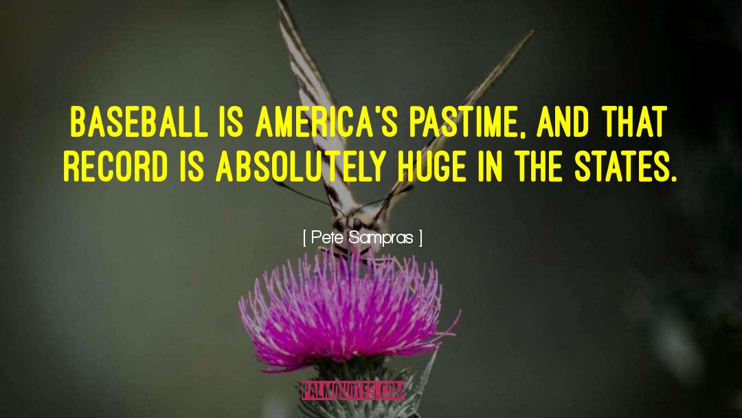 Pete Sampras Quotes: Baseball is America's pastime, and