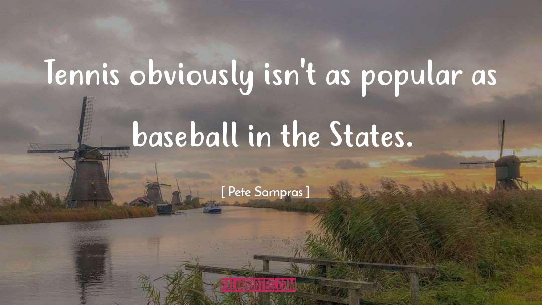Pete Sampras Quotes: Tennis obviously isn't as popular