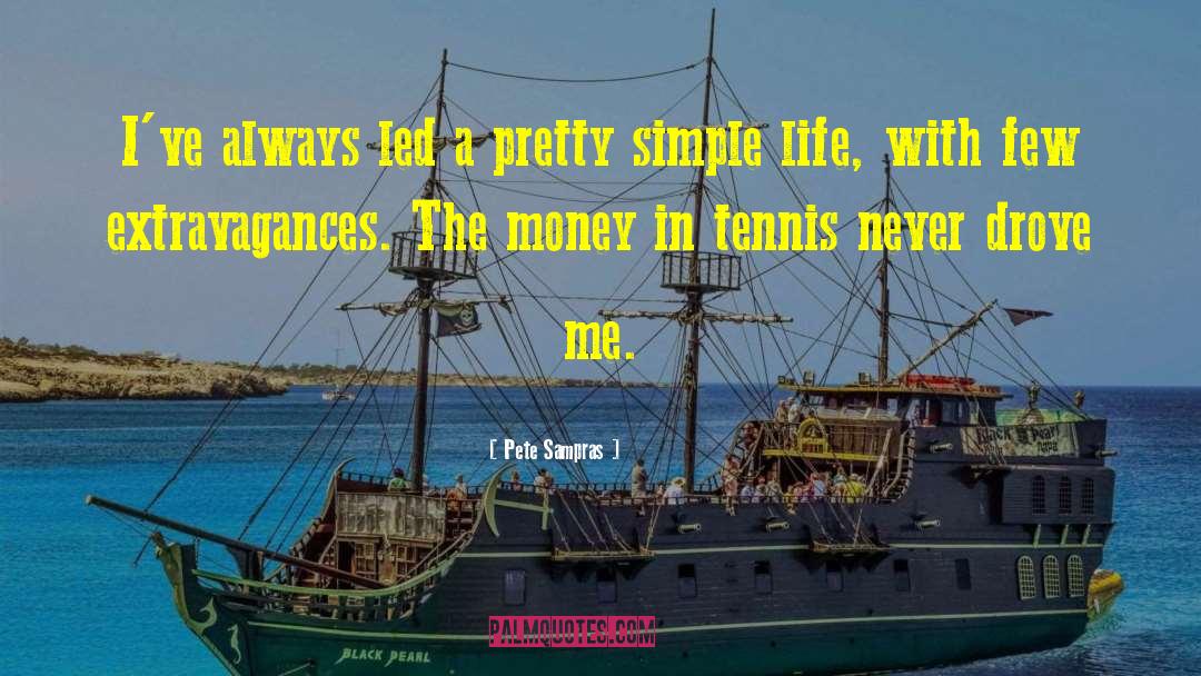 Pete Sampras Quotes: I've always led a pretty