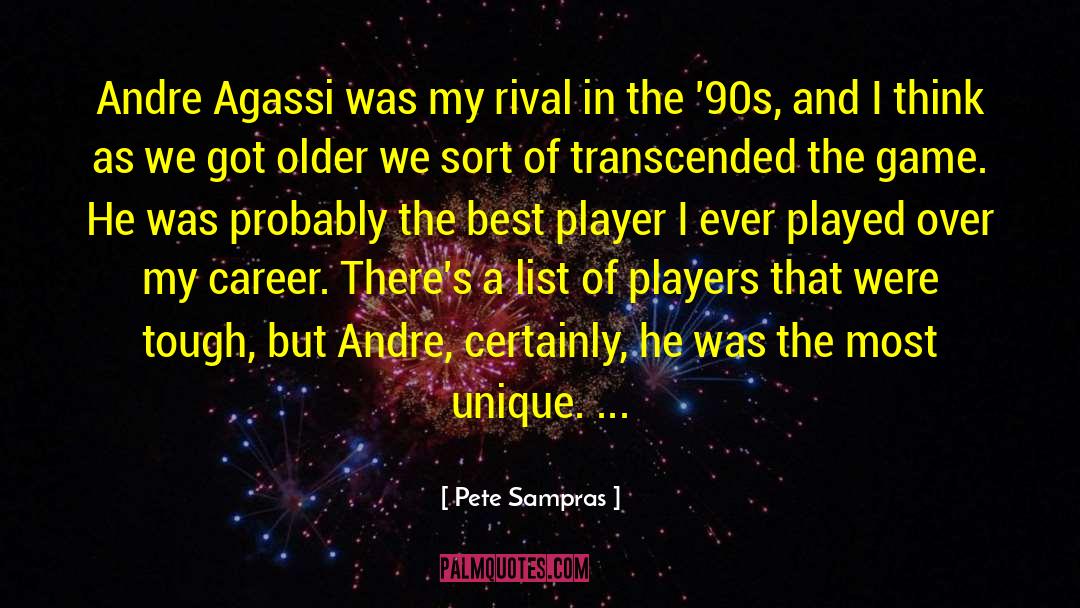 Pete Sampras Quotes: Andre Agassi was my rival