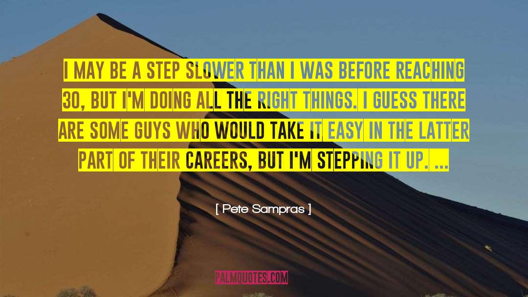 Pete Sampras Quotes: I may be a step