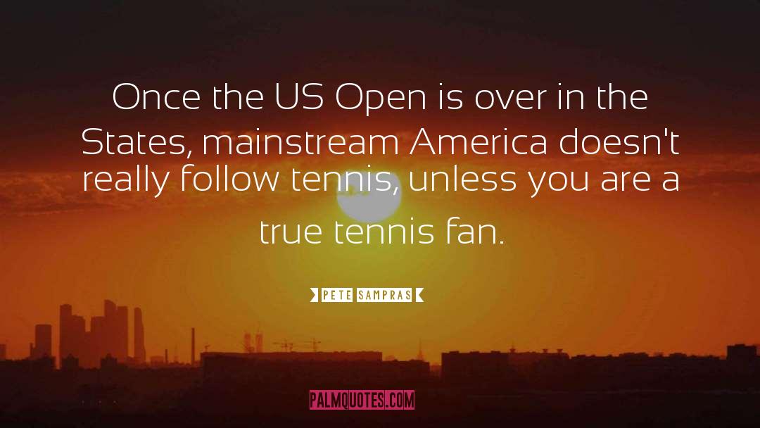 Pete Sampras Quotes: Once the US Open is