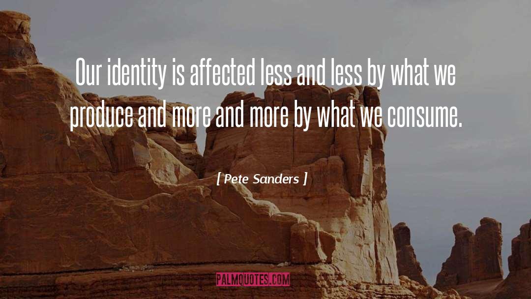 Pete Sanders Quotes: Our identity is affected less
