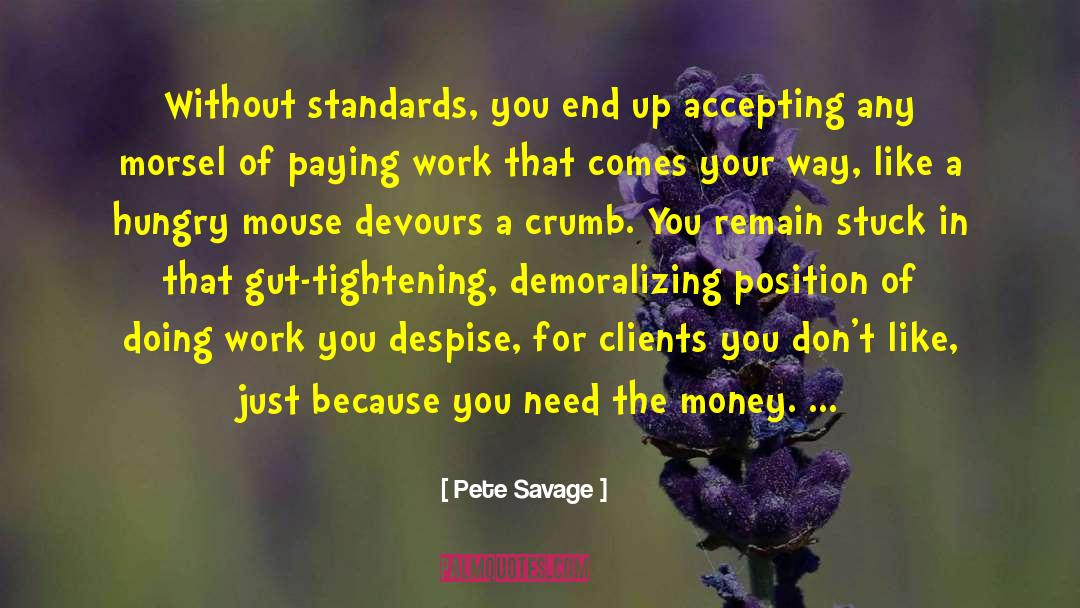 Pete Savage Quotes: Without standards, you end up