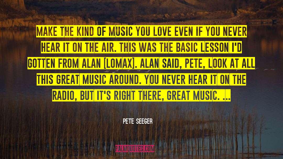 Pete Seeger Quotes: Make the kind of music
