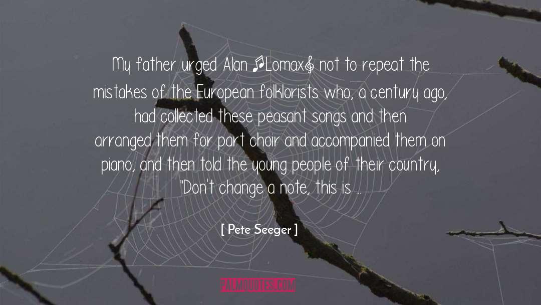 Pete Seeger Quotes: My father urged Alan [Lomax]