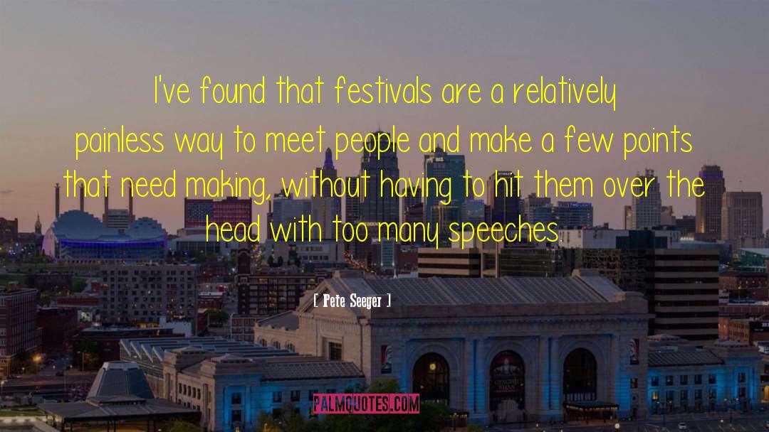 Pete Seeger Quotes: I've found that festivals are