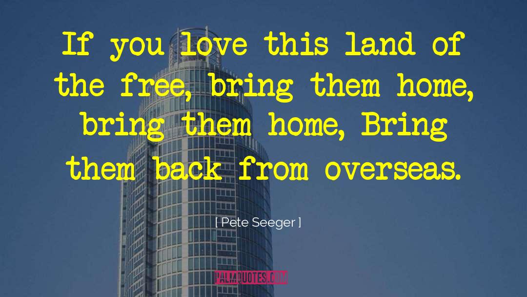 Pete Seeger Quotes: If you love this land