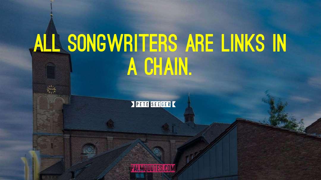 Pete Seeger Quotes: All songwriters are links in