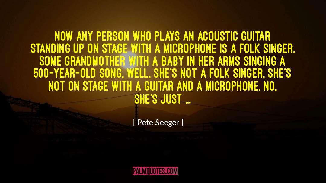 Pete Seeger Quotes: Now any person who plays