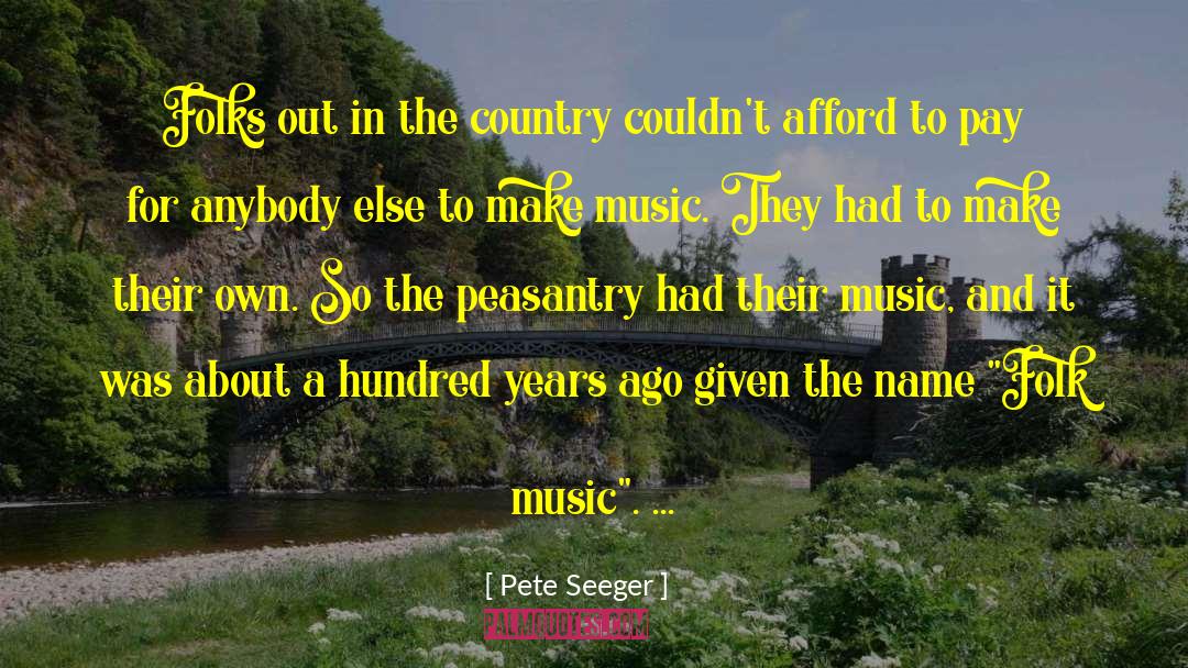 Pete Seeger Quotes: Folks out in the country