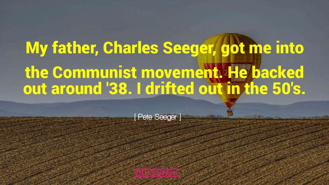 Pete Seeger Quotes: My father, Charles Seeger, got