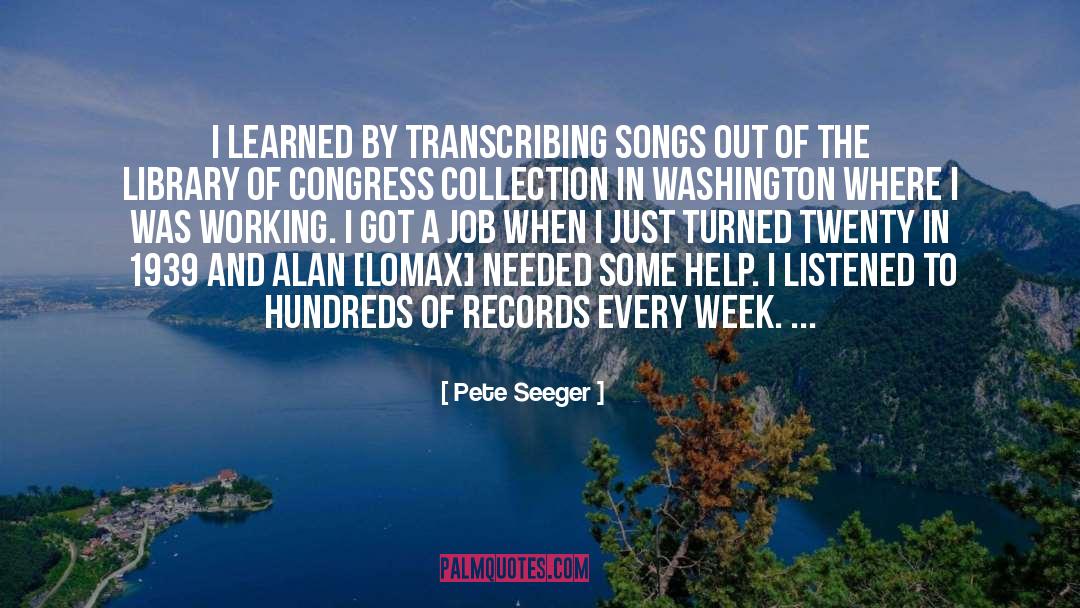Pete Seeger Quotes: I learned by transcribing songs