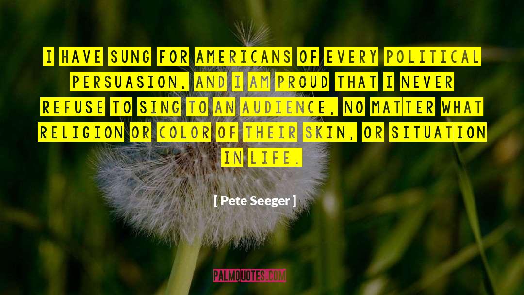 Pete Seeger Quotes: I have sung for Americans
