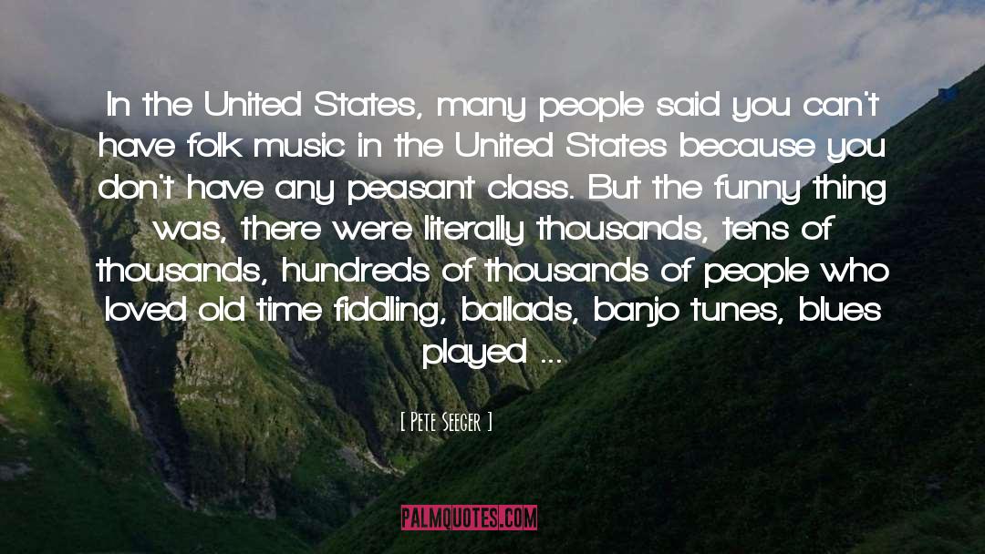 Pete Seeger Quotes: In the United States, many