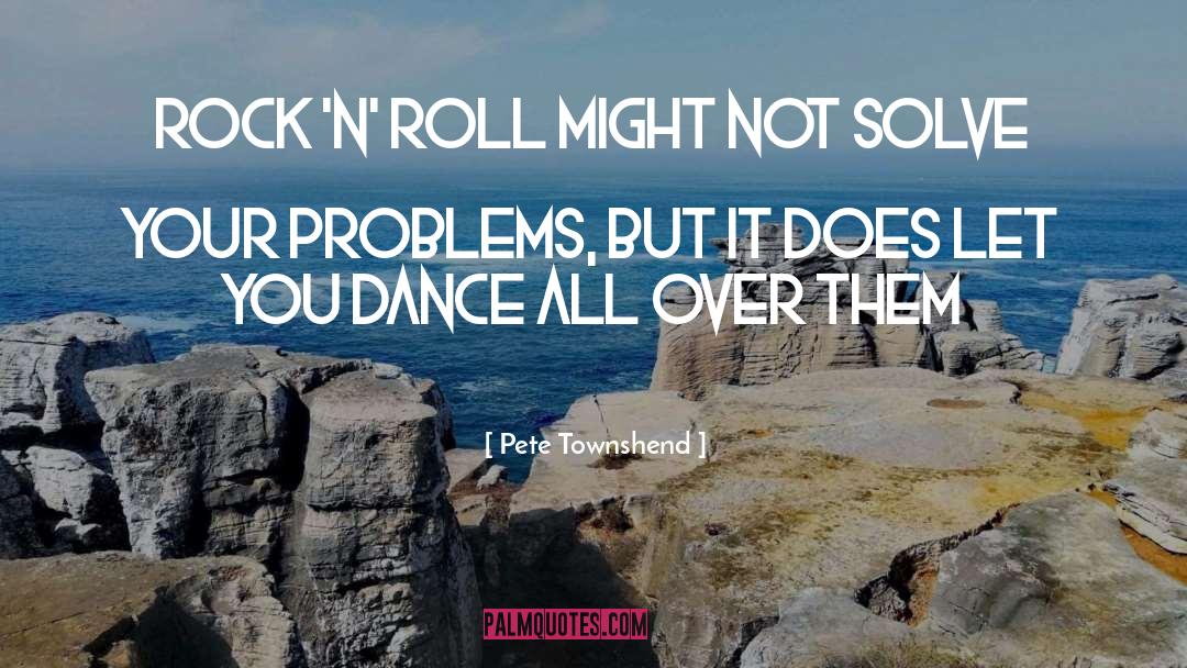 Pete Townshend Quotes: Rock 'n' Roll might not