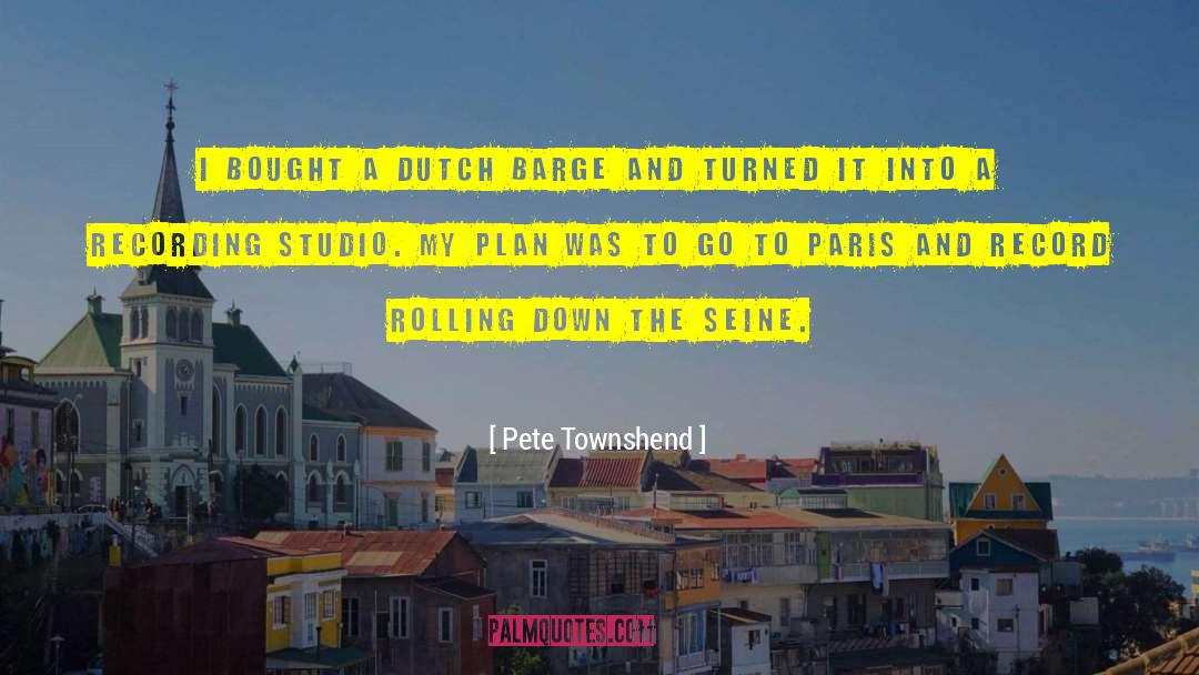 Pete Townshend Quotes: I bought a Dutch barge