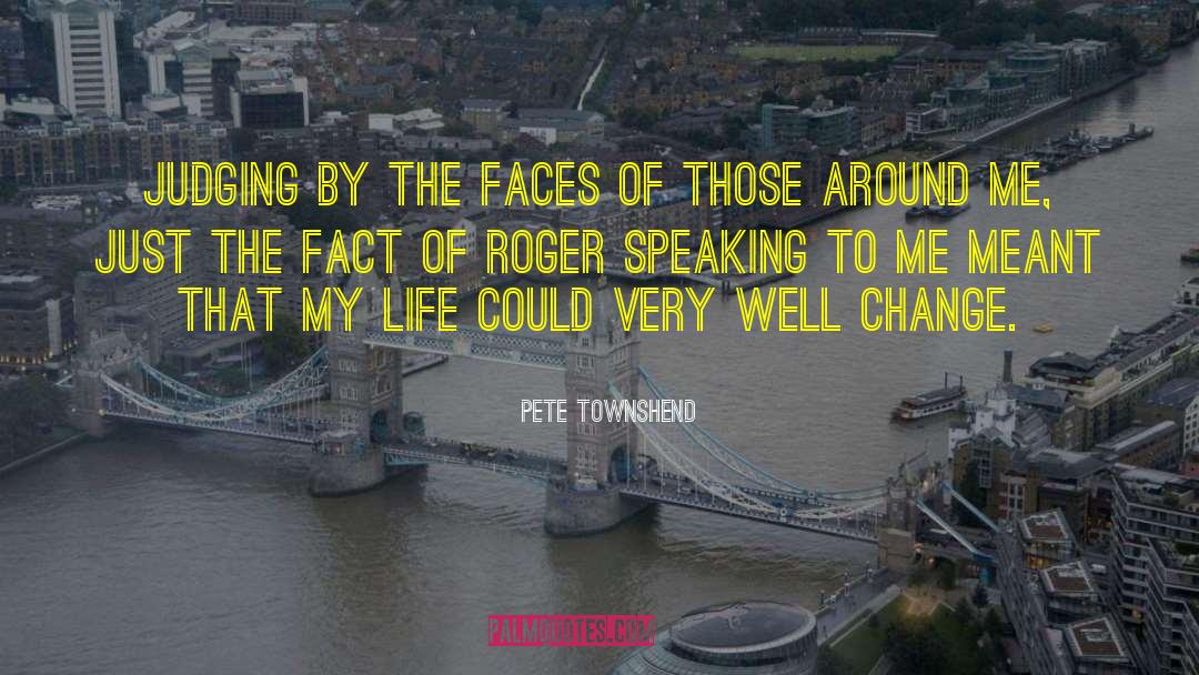 Pete Townshend Quotes: Judging by the faces of