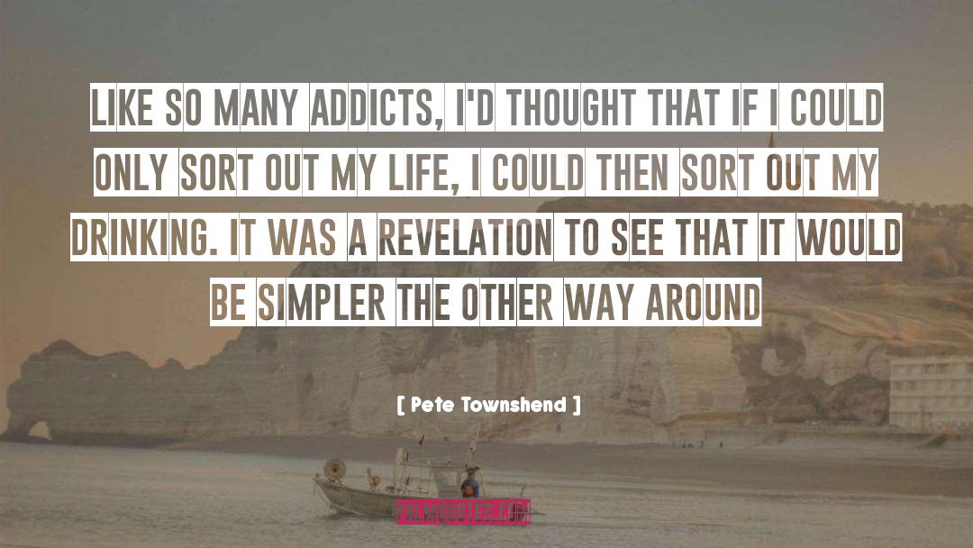 Pete Townshend Quotes: Like so many addicts, I'd