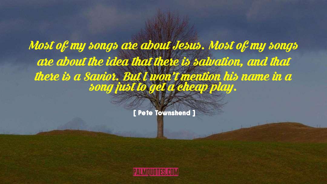 Pete Townshend Quotes: Most of my songs are