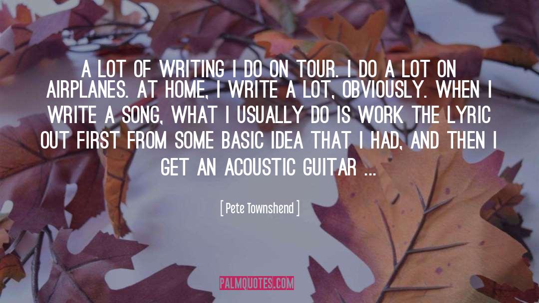Pete Townshend Quotes: A lot of writing I