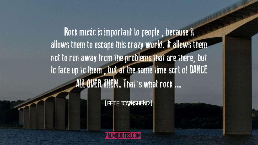 Pete Townshend Quotes: Rock music is important to