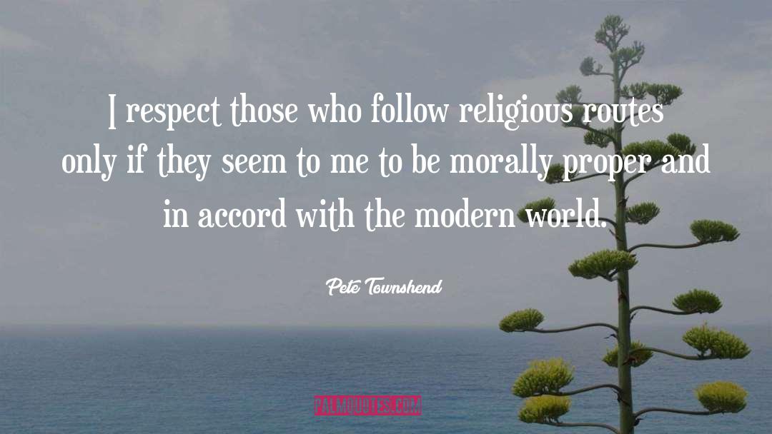 Pete Townshend Quotes: I respect those who follow