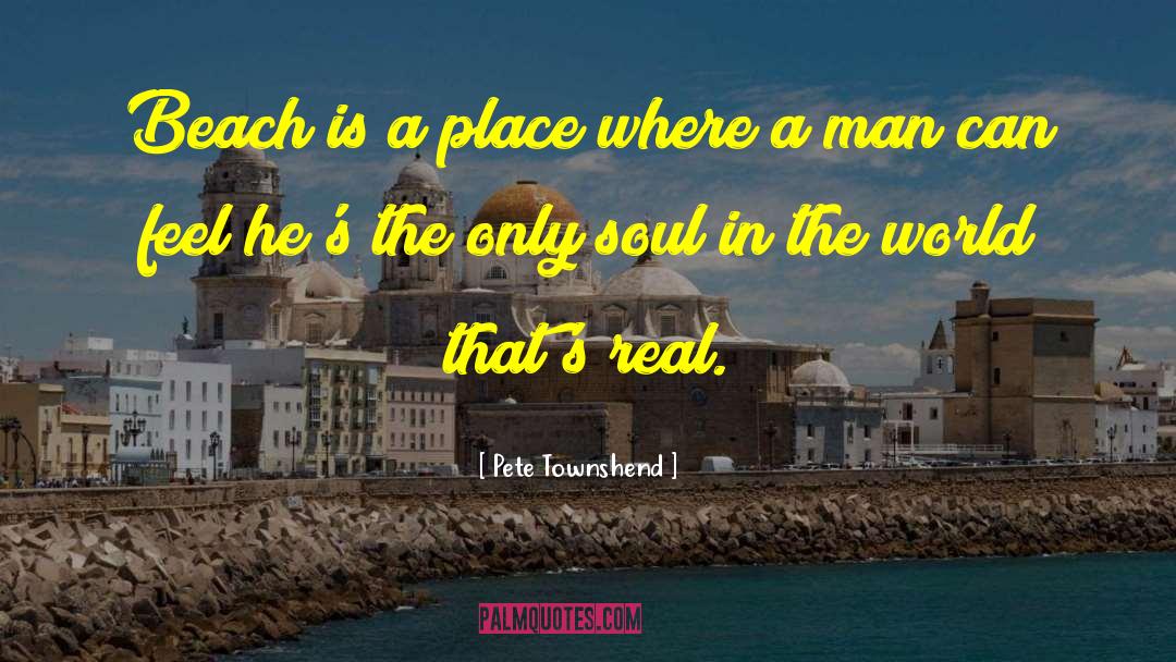 Pete Townshend Quotes: Beach is a place where