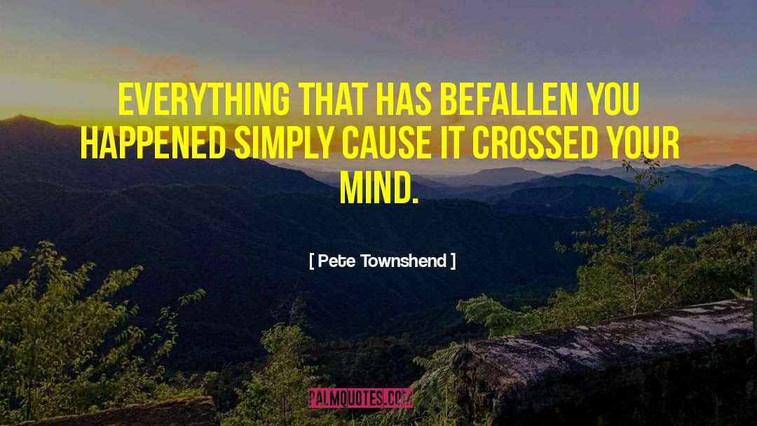 Pete Townshend Quotes: Everything that has befallen you