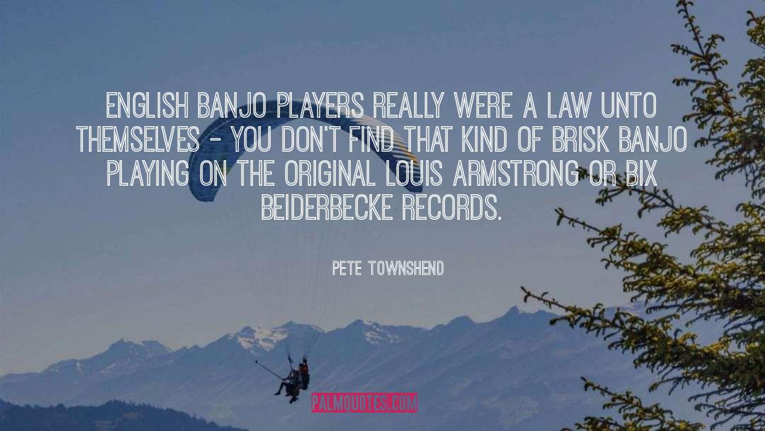 Pete Townshend Quotes: English banjo players really were