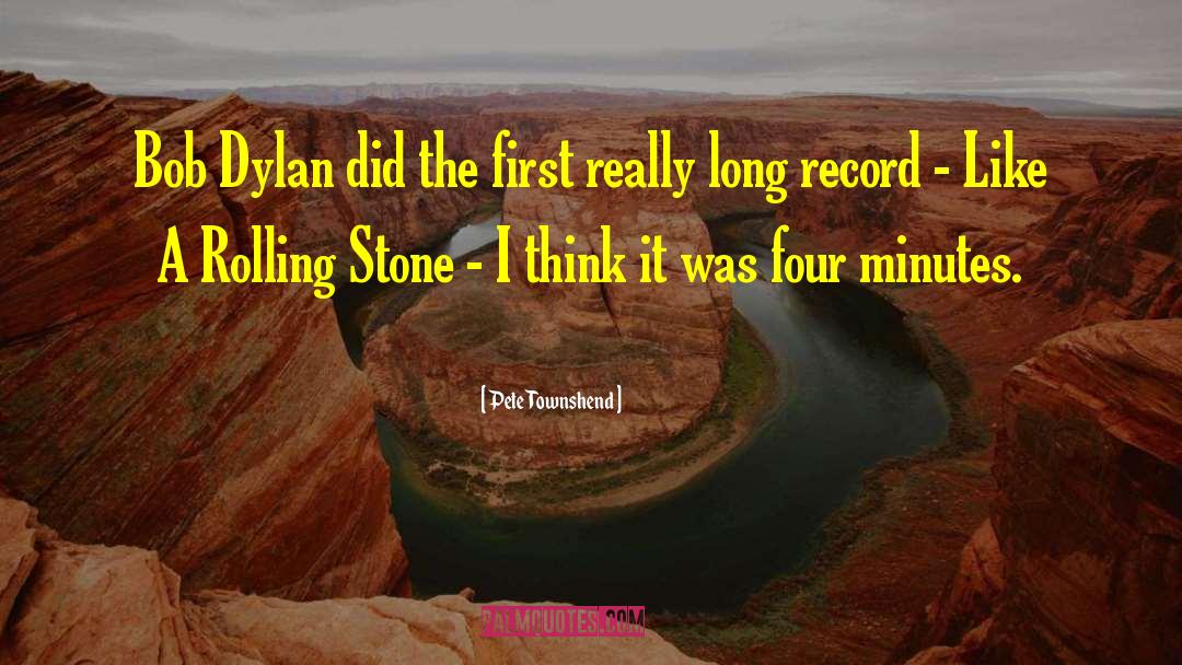 Pete Townshend Quotes: Bob Dylan did the first