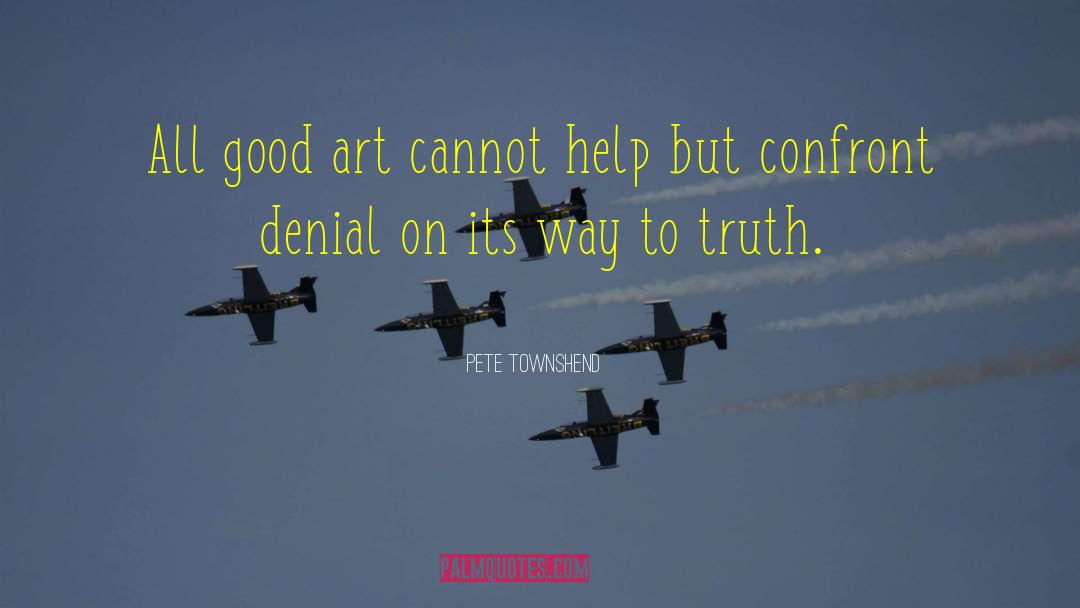 Pete Townshend Quotes: All good art cannot help