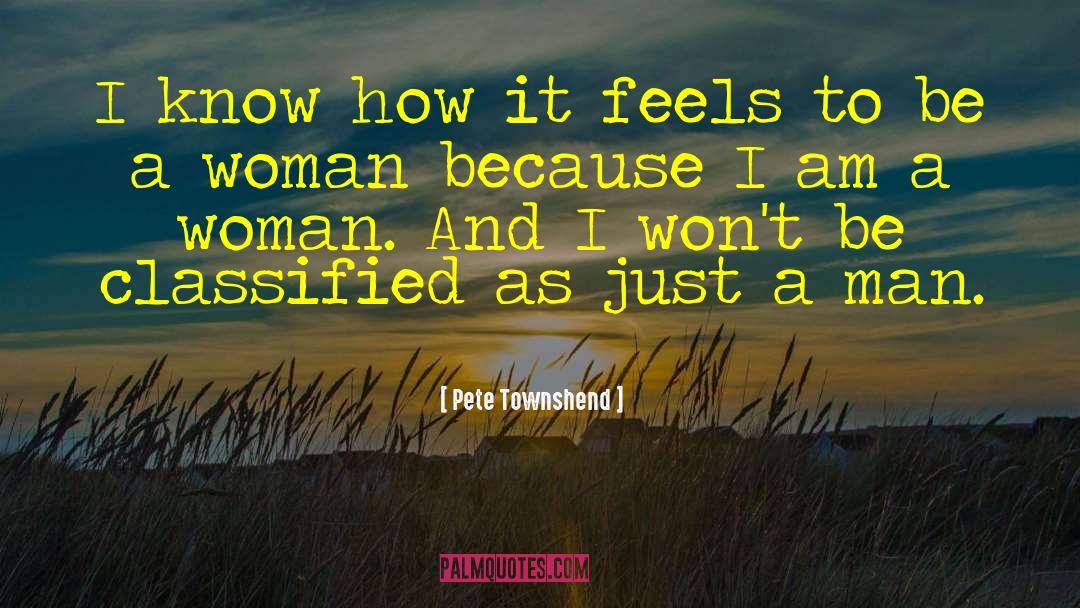 Pete Townshend Quotes: I know how it feels