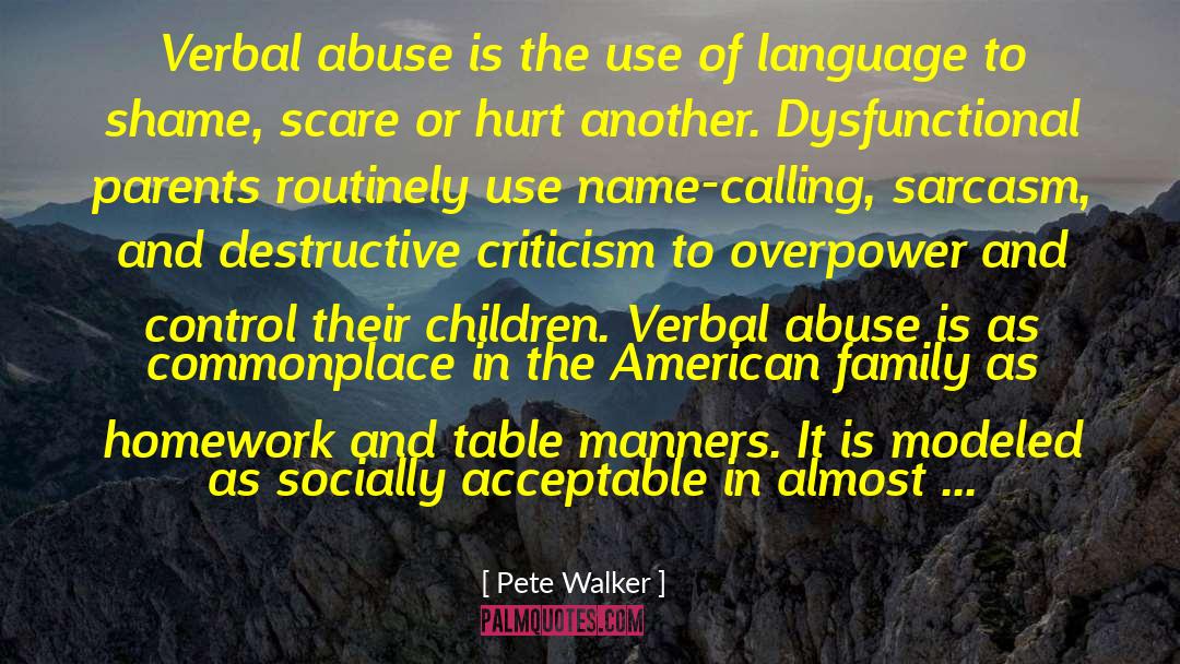 Pete Walker Quotes: Verbal abuse is the use