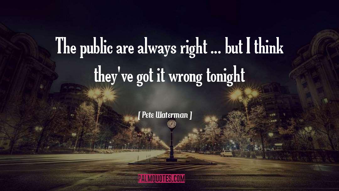 Pete Waterman Quotes: The public are always right