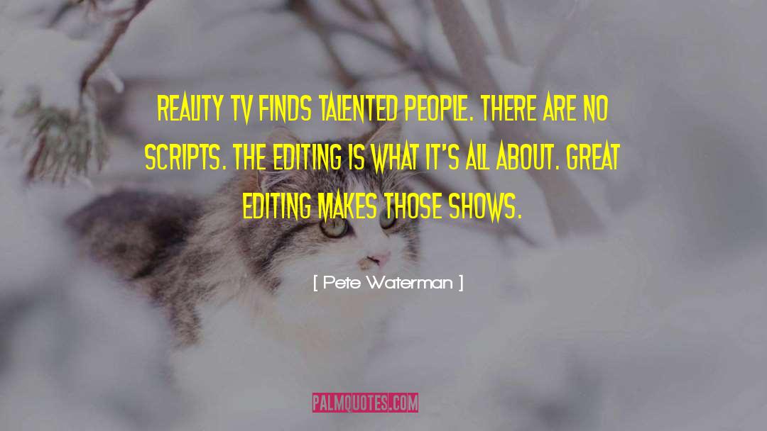 Pete Waterman Quotes: Reality TV finds talented people.