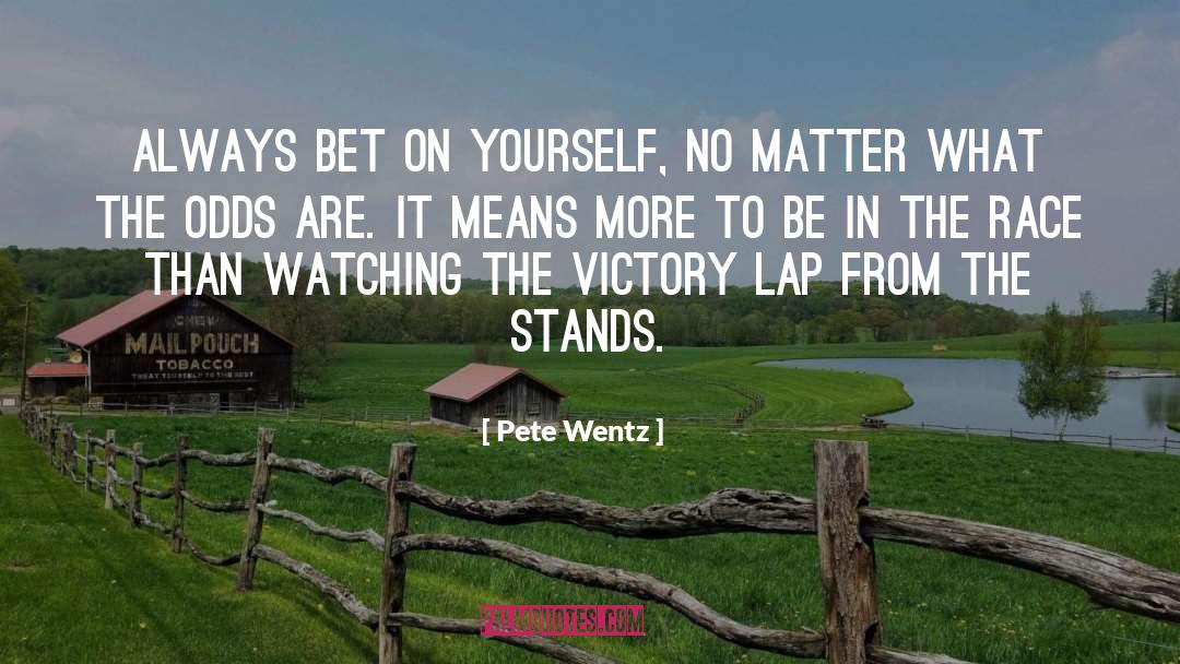 Pete Wentz Quotes: Always bet on yourself, no