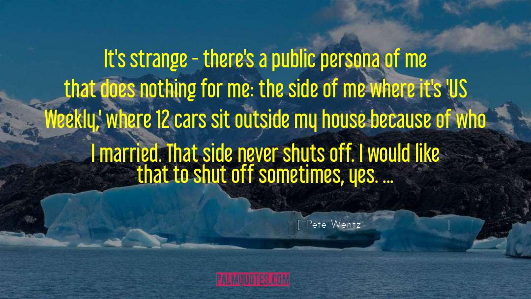 Pete Wentz Quotes: It's strange - there's a