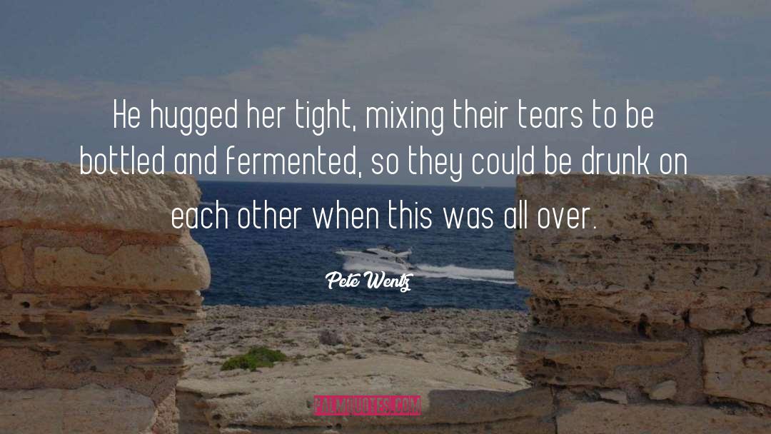 Pete Wentz Quotes: He hugged her tight, mixing