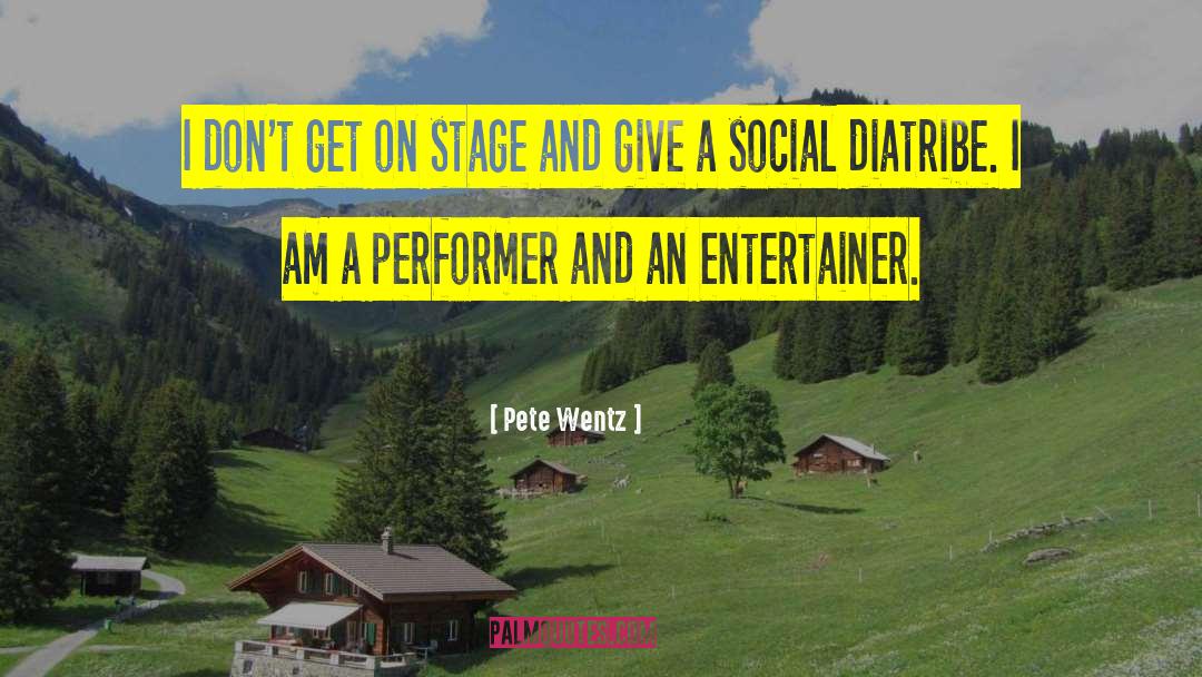 Pete Wentz Quotes: I don't get on stage