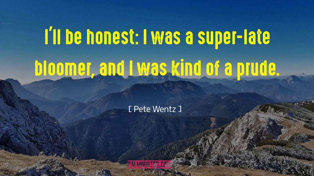 Pete Wentz Quotes: I'll be honest: I was