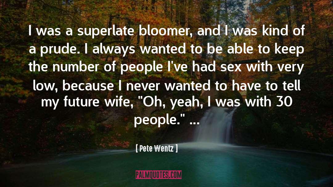 Pete Wentz Quotes: I was a superlate bloomer,