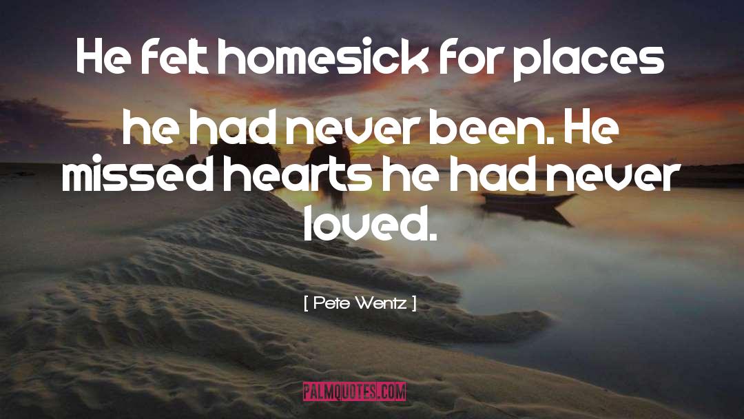 Pete Wentz Quotes: He felt homesick for places