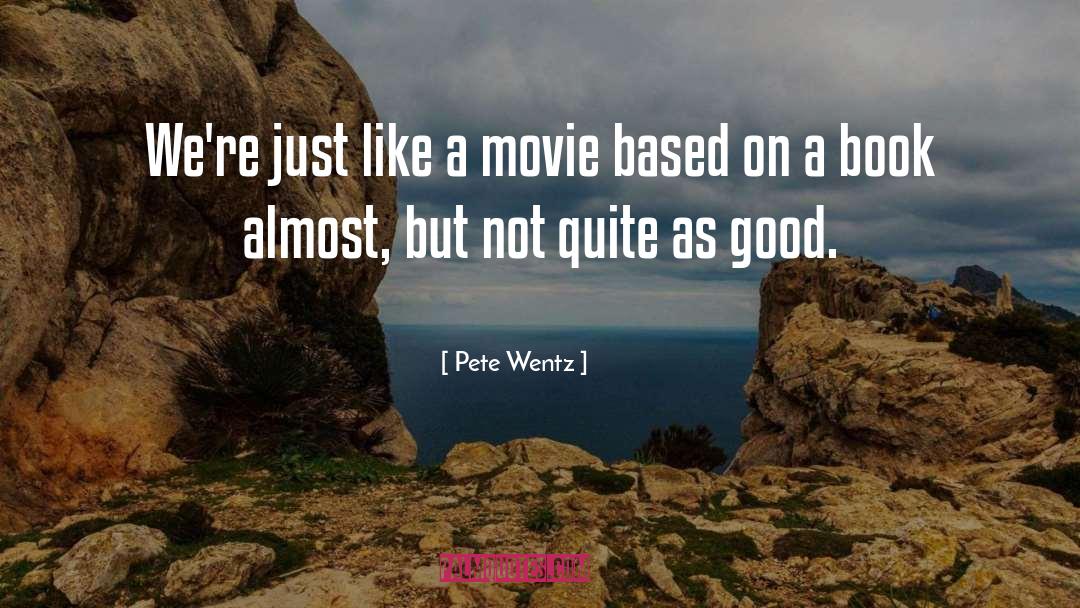Pete Wentz Quotes: We're just like a movie